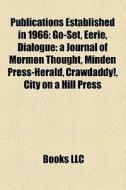 Publications Established In 1966: Go-set, Eerie, Dialogue: A Journal Of Mormon Thought, Minden Press-herald, Crawdaddy!, City On A Hill Press di Source Wikipedia edito da Books Llc