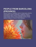 People From Barcelona (province): People From Alt PenedÃ¯Â¿Â½s, People From Anoia, People From Bages, People From Baix Llobregat di Source Wikipedia edito da Books Llc, Wiki Series