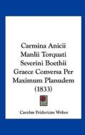 Carmina Anicii Manlii Torquati Severini Boethii Graece Conversa Per Maximum Planudem (1833) edito da Kessinger Publishing