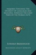 Inquiries Touching the Diversity of Languages and Religions, Through the Chief Parts of the World (1674) di Edward Brerewood edito da Kessinger Publishing
