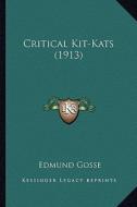 Critical Kit-Kats (1913) di Edmund Gosse edito da Kessinger Publishing