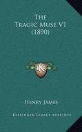 The Tragic Muse V1 (1890) di Henry James edito da Kessinger Publishing