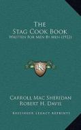 The Stag Cook Book: Written for Men by Men (1922) di Carroll Mac Sheridan edito da Kessinger Publishing