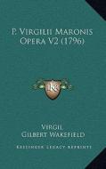 P. Virgilii Maronis Opera V2 (1796) di Virgil edito da Kessinger Publishing