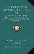 Topographical History of London V1: A Classified Collection of the Chief Contents of the Gentleman's Magazine from 1731-1868 (1904) edito da Kessinger Publishing