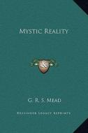 Mystic Reality di G. R. S. Mead edito da Kessinger Publishing