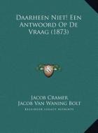 Daarheen Niet! Een Antwoord Op de Vraag (1873) di Jacob Cramer, Jacob Van Waning Bolt edito da Kessinger Publishing