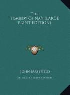 The Tragedy of Nan di John Masefield edito da Kessinger Publishing