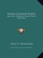 Your Cocker Puppy: Care and Training (Large Print Edition) di Milo G. Denlinger edito da Kessinger Publishing