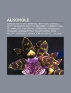 Alkohole: Alkohol Metylowy, Spirytus, De di R. D. O. Wikipedia edito da Books LLC, Wiki Series