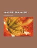 Hans Nielsen Hauge di Jacob Breda Bull edito da General Books Llc