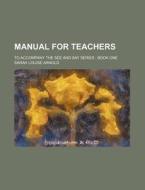 Manual for Teachers; To Accompany the See and Say Series Book One di Sarah Louise Arnold edito da Rarebooksclub.com