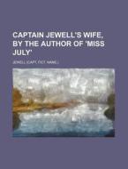 Captain Jewell's Wife, by the Author of 'Miss July' di Jewell edito da Rarebooksclub.com