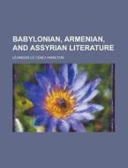 Babylonian, Armenian, and Assyrian Literature di Leonidas Le Cenci Hamilton edito da Rarebooksclub.com