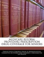 Medicare Reform: Providing Prescription Drug Coverage For Seniors edito da Bibliogov
