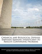 Chemical And Biological Defense: Emphasis Remains Insufficient To Resolve Continuing Problems edito da Bibliogov