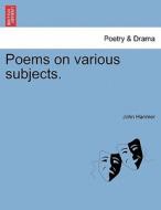 Poems on various subjects. di John Hanmer edito da British Library, Historical Print Editions