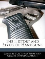The History and Styles of Handguns di Silas Singer edito da WEBSTER S DIGITAL SERV S