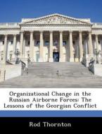 Organizational Change In The Russian Airborne Forces di Rod Thornton edito da Bibliogov