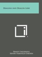Dragons and Dragon Lore di Ernest Ingersoll edito da Literary Licensing, LLC