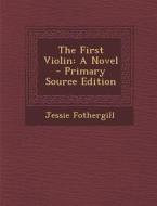 The First Violin di Jessie Fothergill edito da Nabu Press