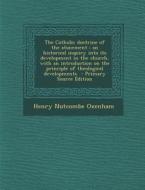 The Catholic Doctrine of the Atonement: An Historical Inquiry Into Its Development in the Church, with an Introduction on the Principle of Theological di Henry Nutcombe Oxenham edito da Nabu Press