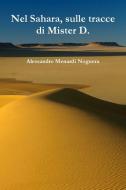 Nel Sahara, sulle tracce di Mister D. di Alessandro Menardi Noguera edito da Lulu.com