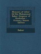 Memoirs of Zehir-Ed-Din Muhammed Baber: Emperor of Hindustan di Babur edito da Nabu Press