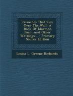 Branches That Run Over the Wall: A Book of Mormon Poem and Other Writings... - Primary Source Edition edito da Nabu Press
