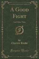A Good Fight di Charles Reade edito da Forgotten Books