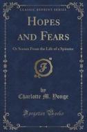 Hopes And Fears di Charlotte M Yonge edito da Forgotten Books