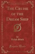 The Cruise Of The Dream Ship (classic Reprint) di Ralph Stock edito da Forgotten Books