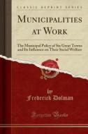Municipalities At Work di Frederick Dolman edito da Forgotten Books