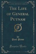 The Life Of General Putnam (classic Reprint) di Paul Pryor edito da Forgotten Books