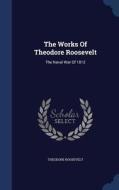 The Works Of Theodore Roosevelt di Theodore Roosevelt edito da Sagwan Press