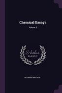 Chemical Essays; Volume 5 di Richard Watson edito da CHIZINE PUBN