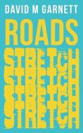 Roads Stretch di David M Garnett edito da Austin Macauley Publishers