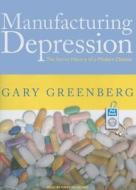 Manufacturing Depression: The Secret History of a Modern Disease di Gary Greenberg edito da Tantor Media Inc