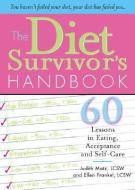 The Diet Survivor's Handbook: 60 Lessons in Eating, Acceptance and Self-Care di Judith Matz, Ellen Frankel edito da SOURCEBOOKS INC