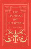 Film Technique and Film Acting - The Cinema Writings of V.I. Pudovkin di V. I. Pudovkin edito da Sims Press