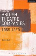 British Theatre Companies: 1965-1979 di Dr. John Bull edito da Bloomsbury Publishing Plc