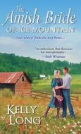 The Amish Bride Of Ice Mountain di Kelly Long edito da Kensington Publishing
