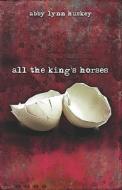 All The King's Horses di #Huskey,  Abby,  Lynn edito da Publishamerica