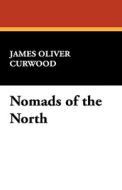 Nomads of the North di James Oliver Curwood edito da WILDSIDE PR