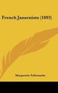 French Jansenists (1893) di Marguerite Tollemache edito da Kessinger Publishing