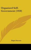 Organized Self-Government (1920) di Edgar Dawson edito da Kessinger Publishing