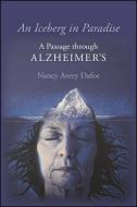 An Iceberg in Paradise: A Passage Through Alzheimer's di Nancy Dafoe edito da Excelsior Editions/State University of New Yo