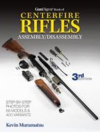 Gun Digest Book Of Centerfire Rifles Assembly/disassembly di Kevin Muramatsu edito da F&w Publications Inc