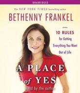 A Place of Yes: 10 Rules for Getting Everything You Want Out of Life di Bethenny Frankel edito da Simon & Schuster Audio