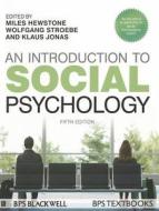 An Introduction To Social Psychology di Klaus Jonas, Wolfgang Stroebe, Miles Hewstone edito da John Wiley And Sons Ltd